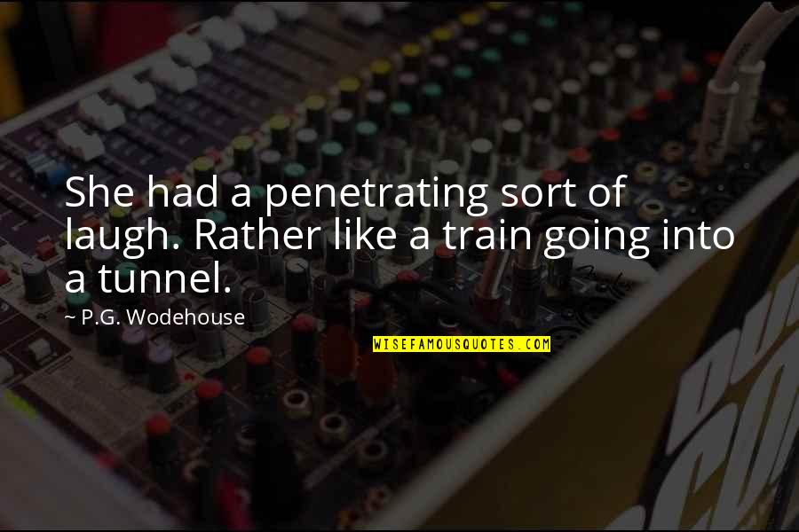 Train Quotes By P.G. Wodehouse: She had a penetrating sort of laugh. Rather