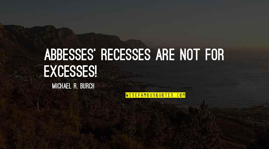 Train Set Quotes By Michael R. Burch: Abbesses' recesses are not for excesses! Train Set Quotes By Michael R. Burch: Abbesses' recesses are not for excesses!