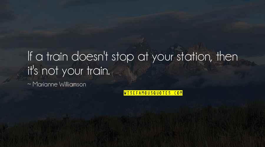 Train Station Quotes By Marianne Williamson: If a train doesn't stop at your station,