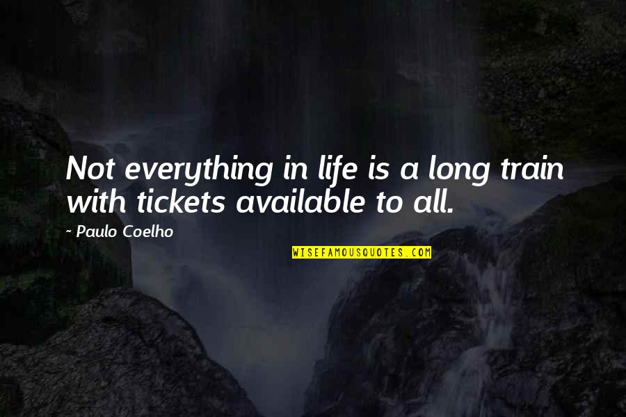 Train Tickets Quotes By Paulo Coelho: Not everything in life is a long train