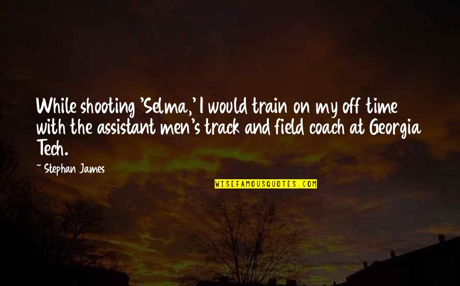 Train Track Quotes By Stephan James: While shooting 'Selma,' I would train on my Train Track Quotes By Stephan James: While shooting 'Selma,' I would train on my
