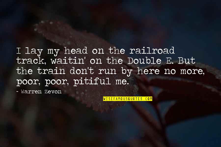 Train Track Quotes By Warren Zevon: I lay my head on the railroad track, Train Track Quotes By Warren Zevon: I lay my head on the railroad track,