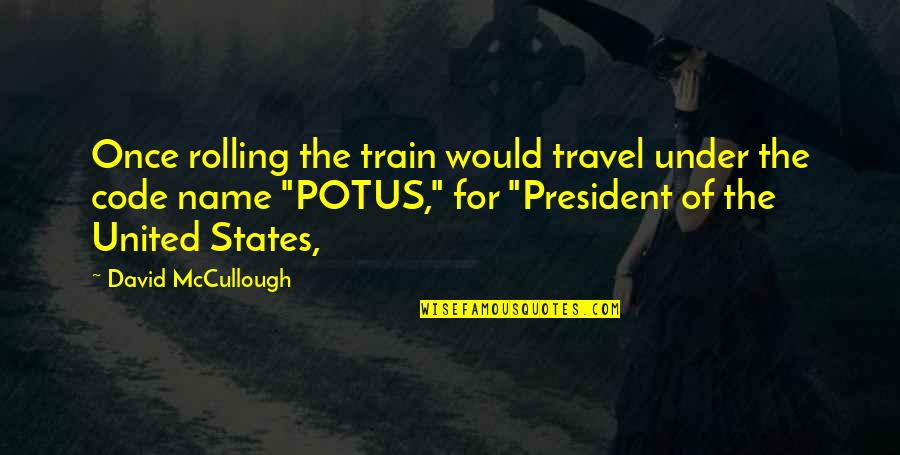 Train Travel Quotes By David McCullough: Once rolling the train would travel under the