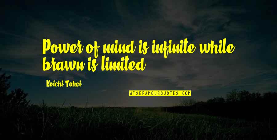 Train Trip Quotes By Koichi Tohei: Power of mind is infinite while brawn is
