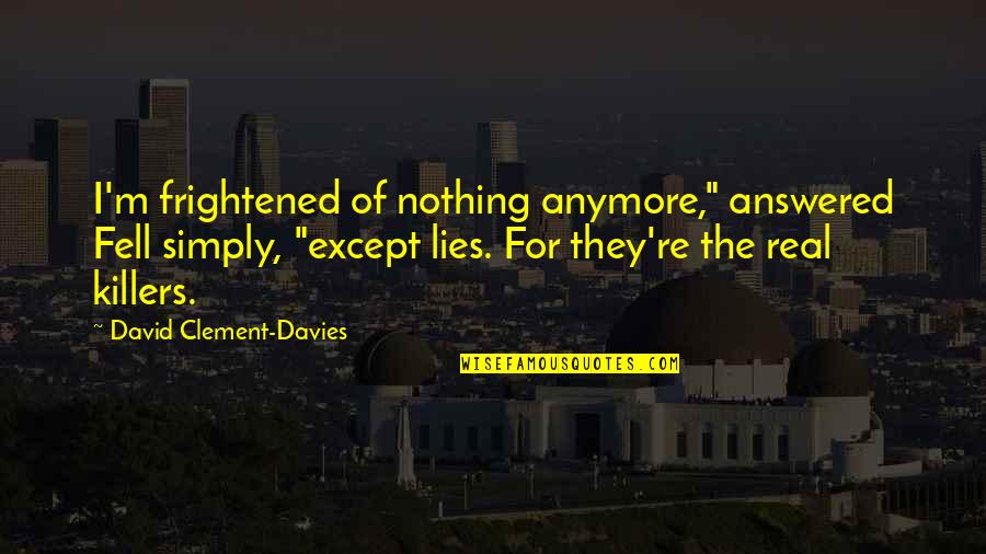 Train Tunnel Quotes By David Clement-Davies: I'm frightened of nothing anymore," answered Fell simply, Train Tunnel Quotes By David Clement-Davies: I'm frightened of nothing anymore," answered Fell simply,