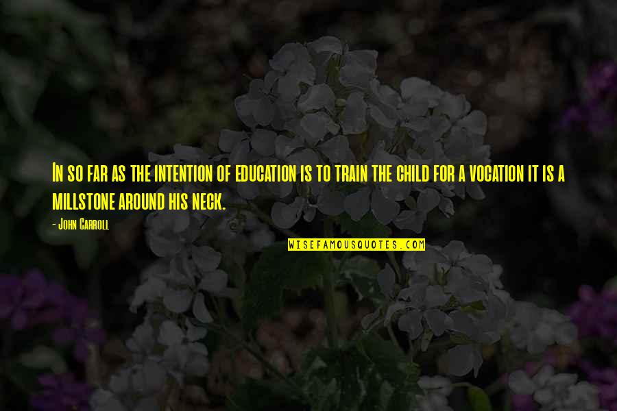 Train Up Your Child Quotes By John Carroll: In so far as the intention of education Train Up Your Child Quotes By John Carroll: In so far as the intention of education