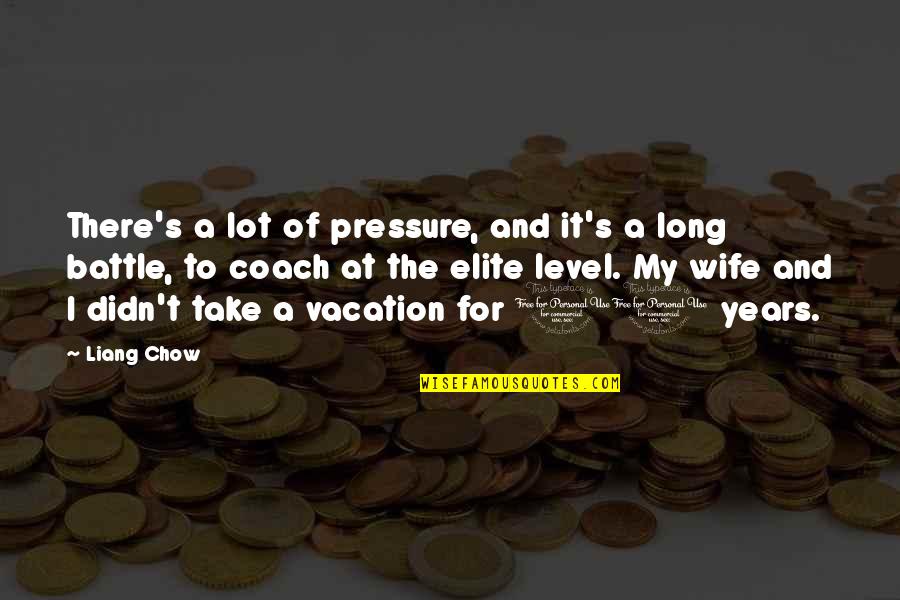 Train Up Your Child Quotes By Liang Chow: There's a lot of pressure, and it's a Train Up Your Child Quotes By Liang Chow: There's a lot of pressure, and it's a