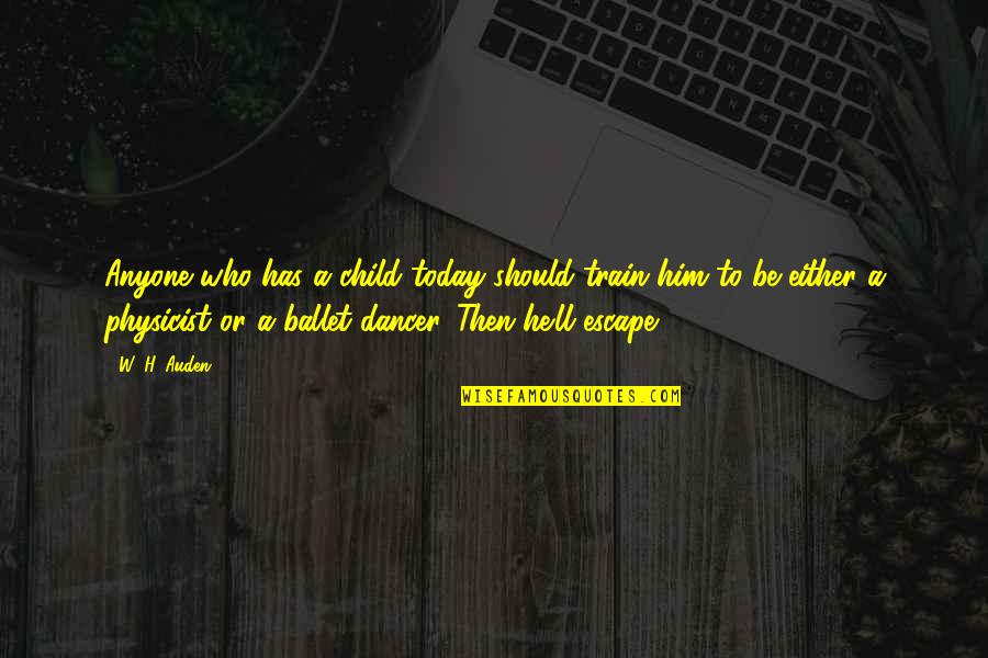 Train Up Your Child Quotes By W. H. Auden: Anyone who has a child today should train Train Up Your Child Quotes By W. H. Auden: Anyone who has a child today should train