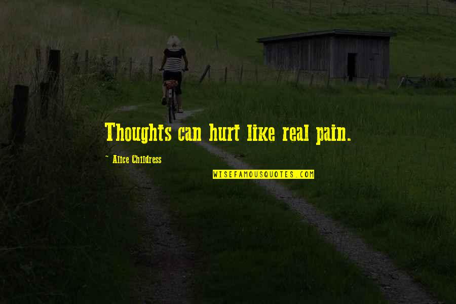 Train While They Sleep Quote Quotes By Alice Childress: Thoughts can hurt like real pain.