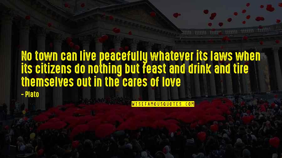 Train While They Sleep Quote Quotes By Plato: No town can live peacefully whatever its laws