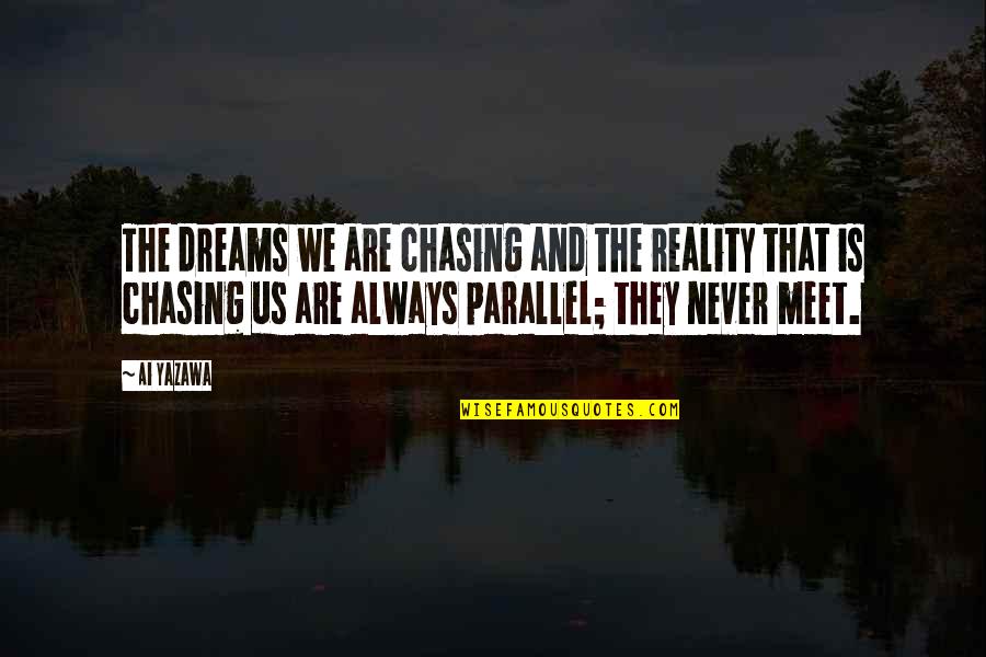 Train With Beast Quotes By Ai Yazawa: The dreams we are chasing and the reality