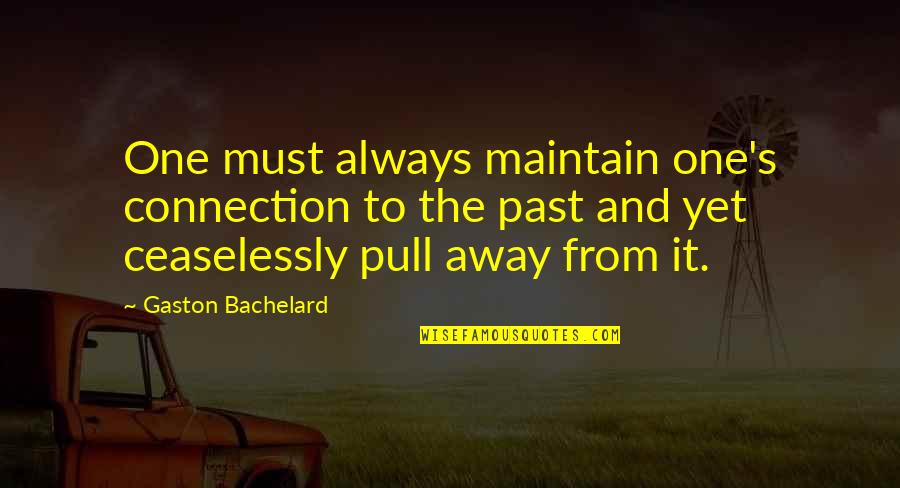 Train With Beast Quotes By Gaston Bachelard: One must always maintain one's connection to the Train With Beast Quotes By Gaston Bachelard: One must always maintain one's connection to the