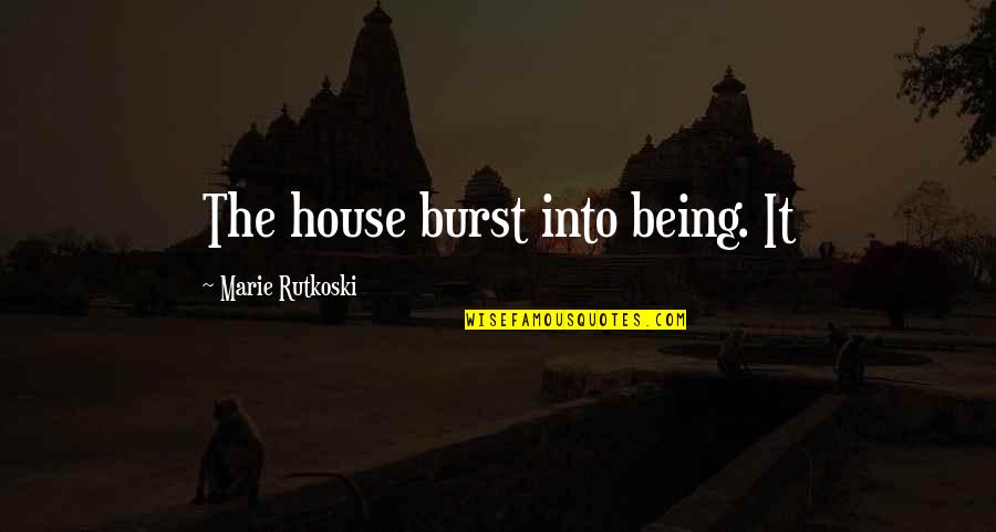 Train Wrecks Quotes By Marie Rutkoski: The house burst into being. It Train Wrecks Quotes By Marie Rutkoski: The house burst into being. It