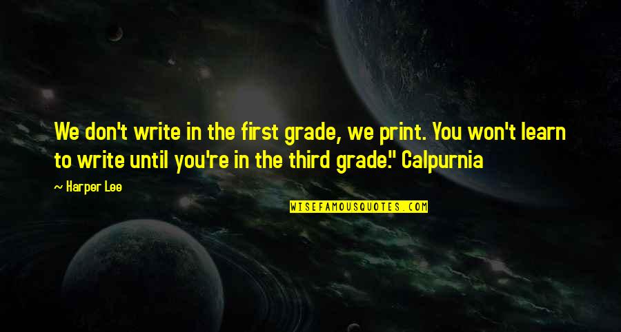 Trainable Dog Quotes By Harper Lee: We don't write in the first grade, we