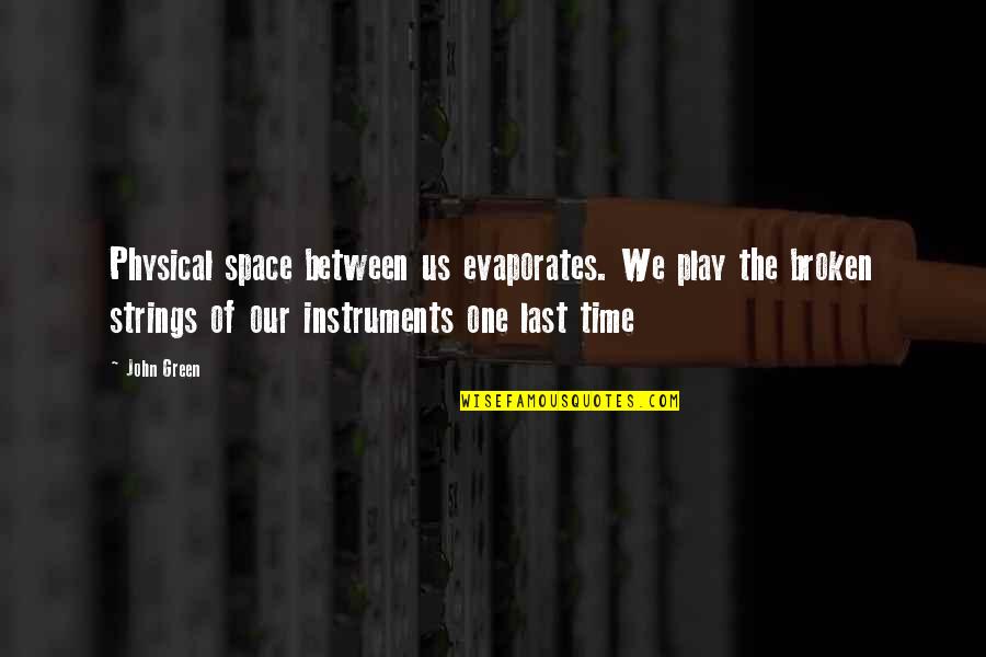 Trainably Quotes By John Green: Physical space between us evaporates. We play the Trainably Quotes By John Green: Physical space between us evaporates. We play the