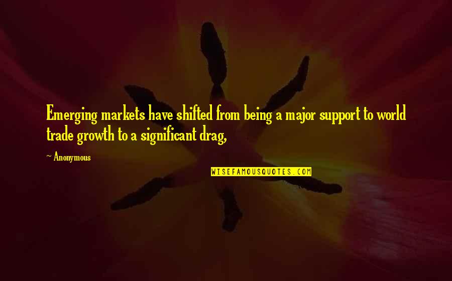 Traindo Meu Quotes By Anonymous: Emerging markets have shifted from being a major
