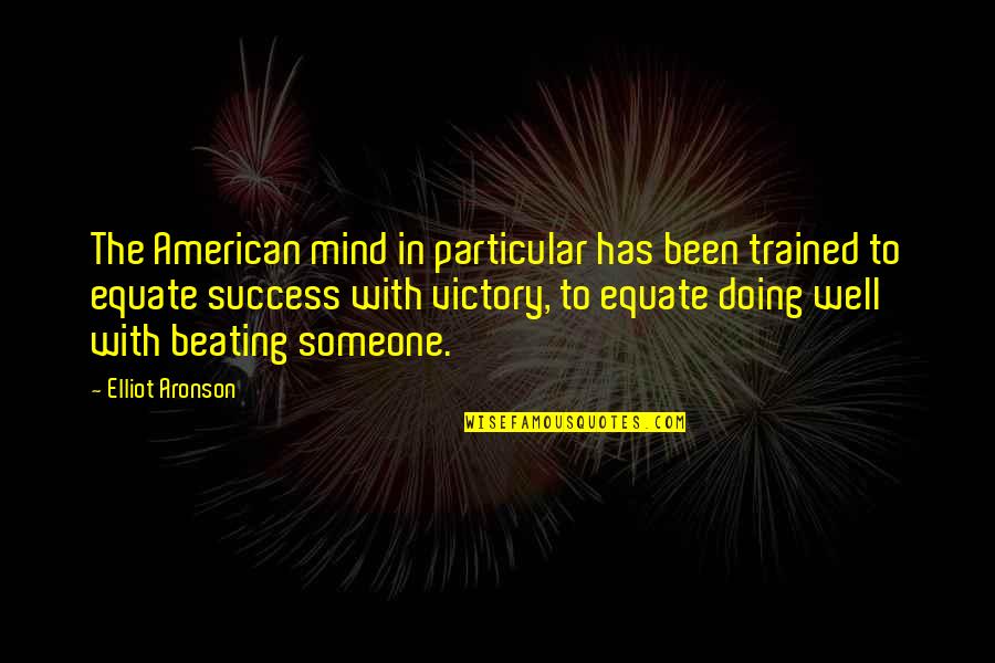 Trained Mind Quotes By Elliot Aronson: The American mind in particular has been trained
