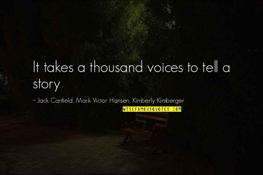 Trained Mind Quotes By Jack Canfield, Mark Victor Hansen, Kimberly Kimberger: It takes a thousand voices to tell a