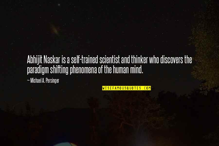 Trained Mind Quotes By Michael A. Persinger: Abhijit Naskar is a self-trained scientist and thinker