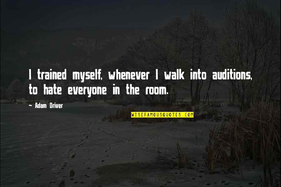 Trained Quotes By Adam Driver: I trained myself, whenever I walk into auditions,