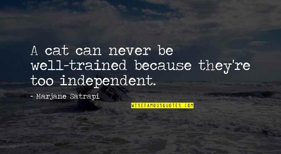 Trained Quotes By Marjane Satrapi: A cat can never be well-trained because they're