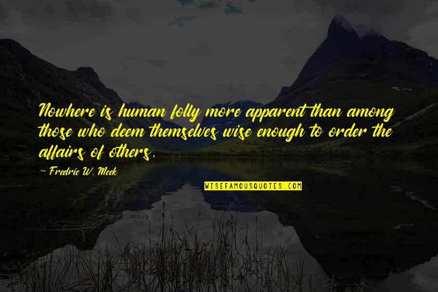 Trained Workforce Quotes By Fredric W. Meek: Nowhere is human folly more apparent than among