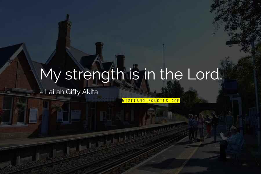 Trainee Accountant Quotes By Lailah Gifty Akita: My strength is in the Lord.