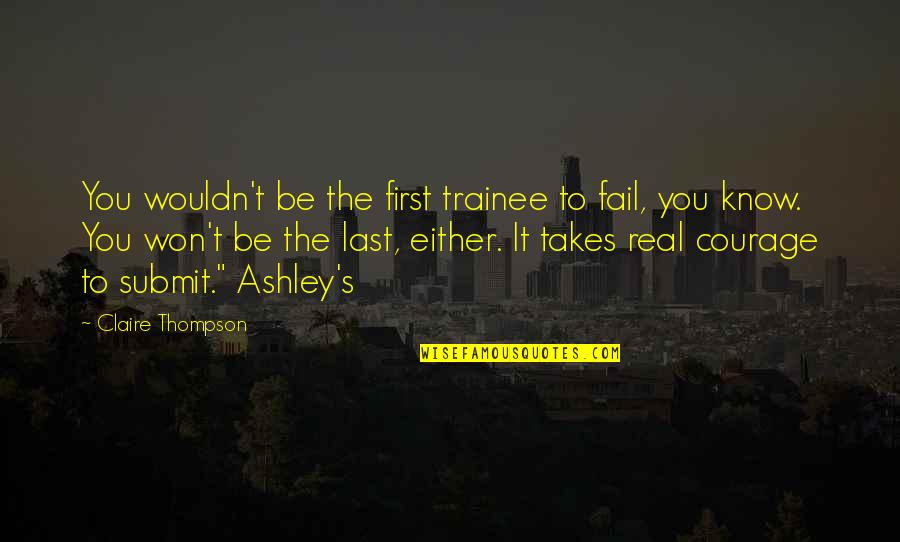 Trainee Quotes By Claire Thompson: You wouldn't be the first trainee to fail,