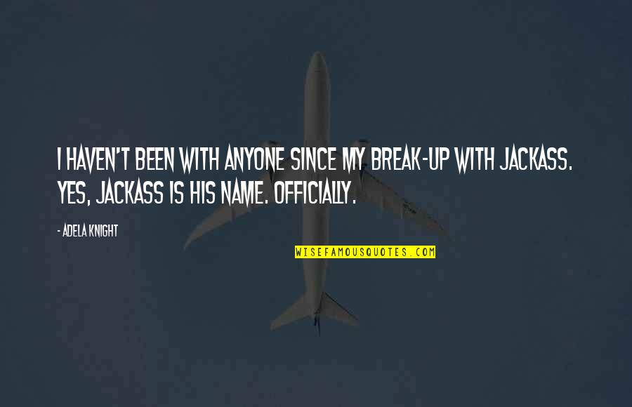 Traineeship Quotes By Adela Knight: I haven't been with anyone since my break-up