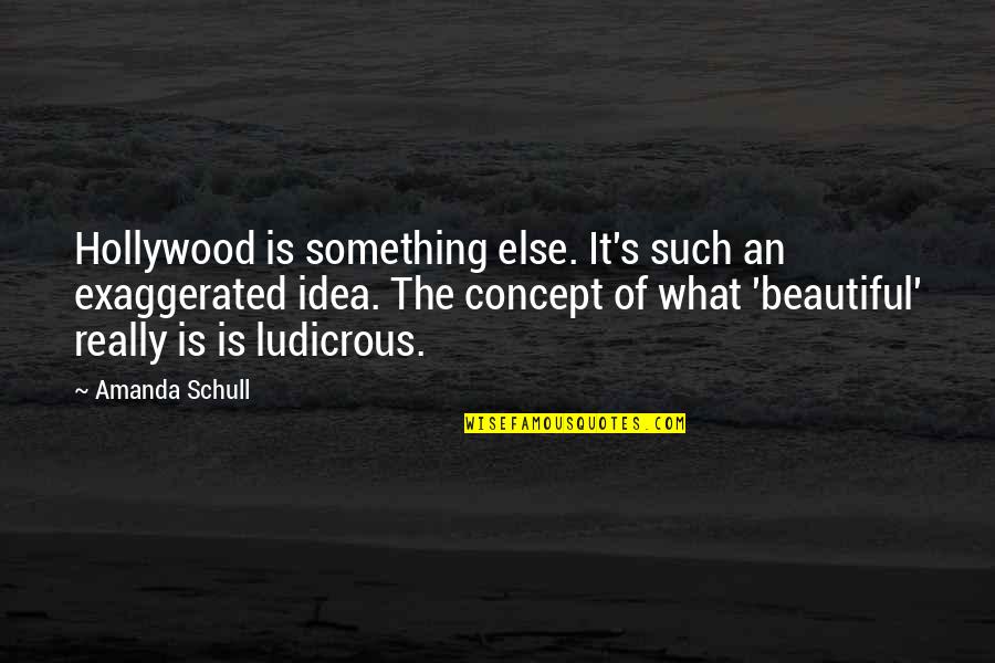 Trainer Appreciation Quotes By Amanda Schull: Hollywood is something else. It's such an exaggerated