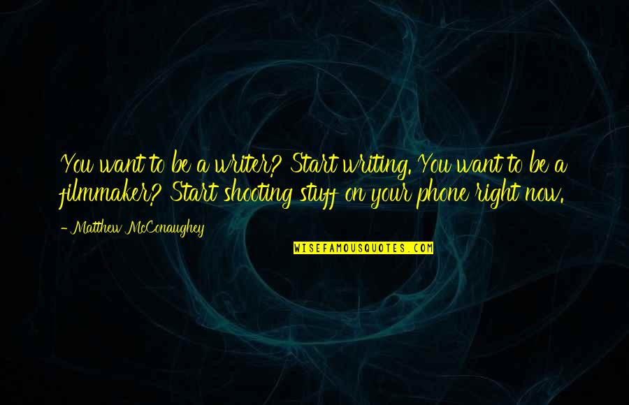 Trainer Appreciation Quotes By Matthew McConaughey: You want to be a writer? Start writing.
