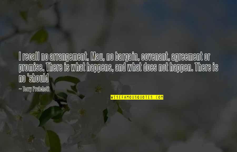 Trainer Appreciation Quotes By Terry Pratchett: I recall no arrangement, Mau, no bargain, covenant,