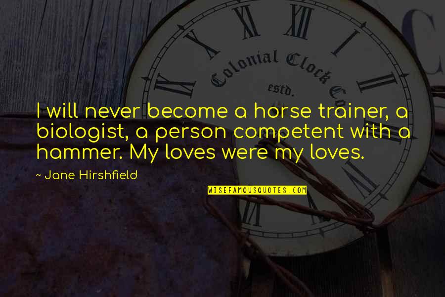 Trainer Quotes By Jane Hirshfield: I will never become a horse trainer, a