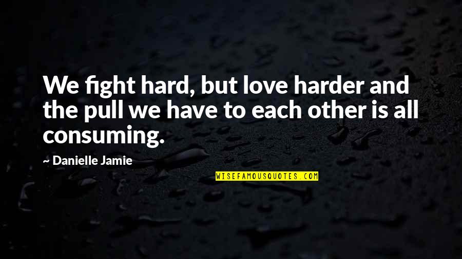Trainer Red Quotes By Danielle Jamie: We fight hard, but love harder and the