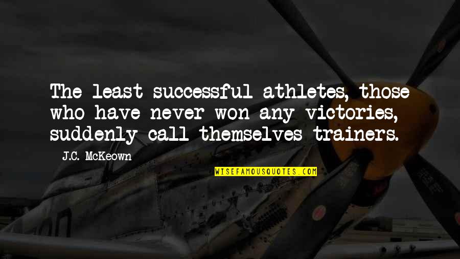 Trainers Quotes By J.C. McKeown: The least successful athletes, those who have never