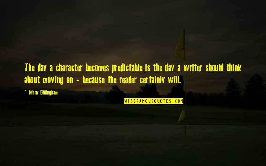 Trainig Quotes By Mark Billingham: The day a character becomes predictable is the