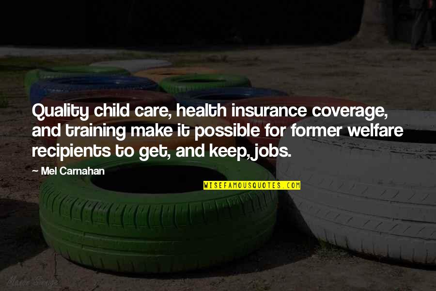 Training A Child Quotes By Mel Carnahan: Quality child care, health insurance coverage, and training