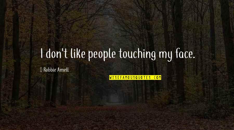 Training And Development Business Quotes By Robbie Amell: I don't like people touching my face.