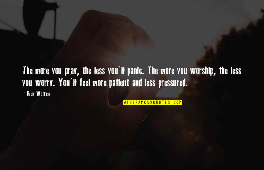 Training And Development Motivational Quotes By Rick Warren: The more you pray, the less you'll panic.