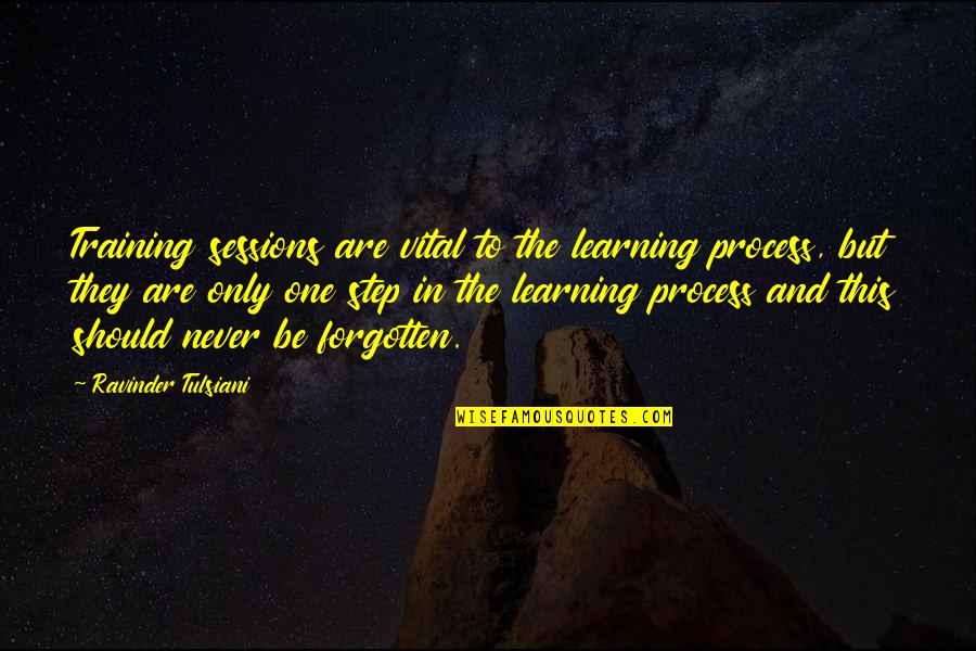 Training And Development Quotes By Ravinder Tulsiani: Training sessions are vital to the learning process,