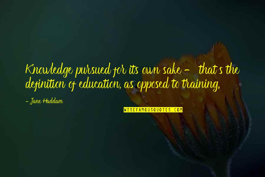 Training And Education Quotes By Jane Haddam: Knowledge pursued for its own sake - that's