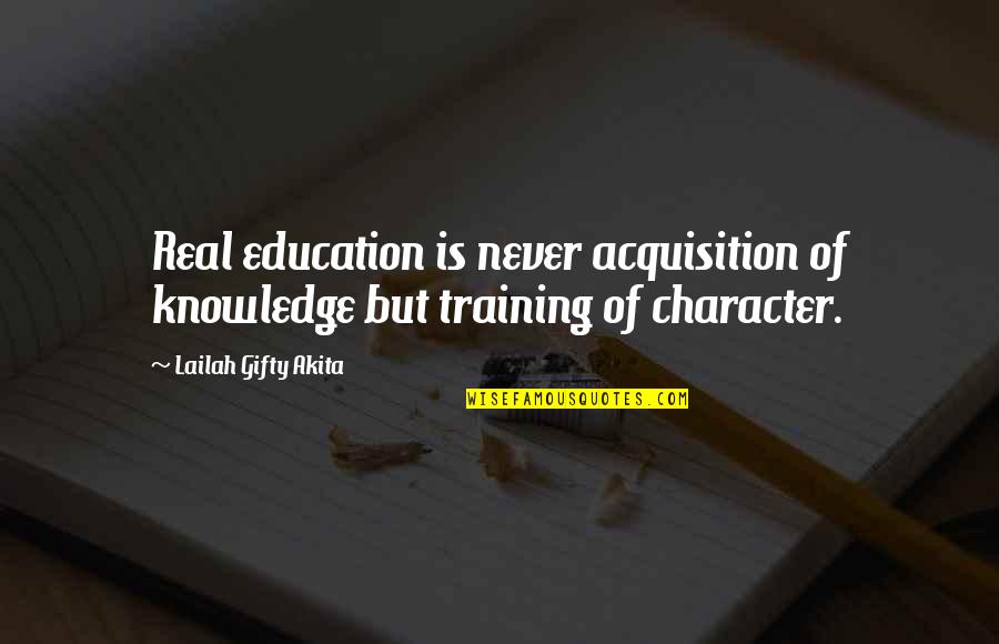 Training And Education Quotes By Lailah Gifty Akita: Real education is never acquisition of knowledge but