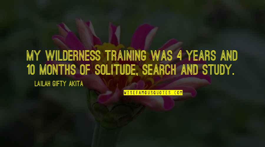Training And Education Quotes By Lailah Gifty Akita: My wilderness training was 4 years and 10