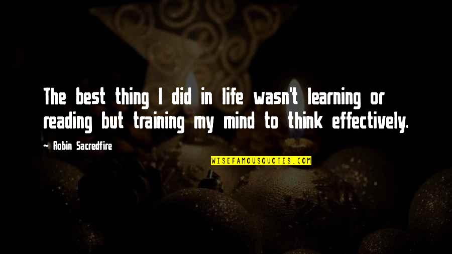 Training And Learning Quotes By Robin Sacredfire: The best thing I did in life wasn't