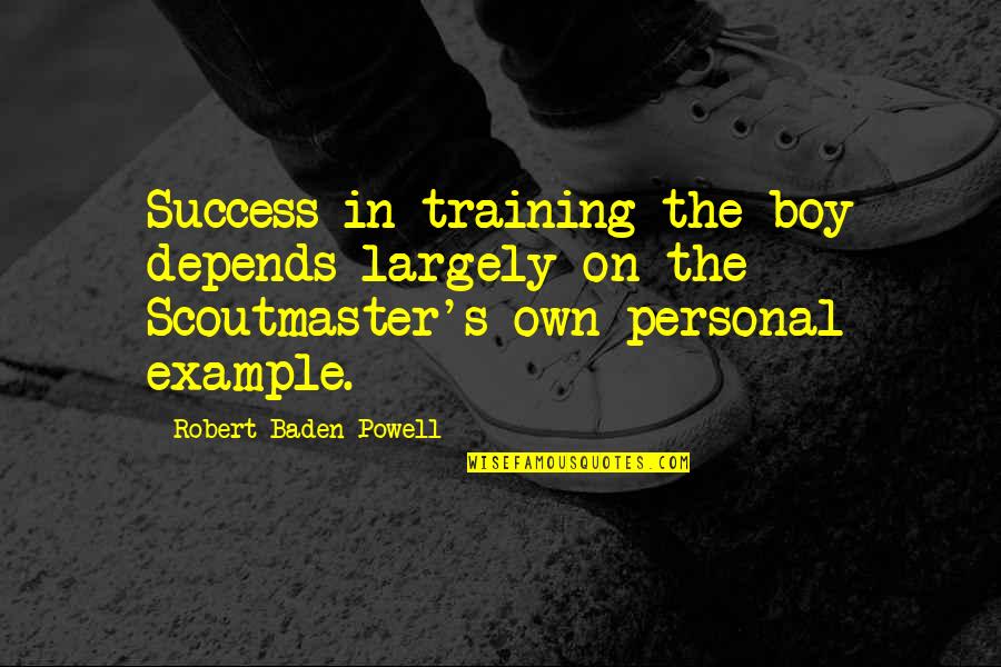 Training And Success Quotes By Robert Baden-Powell: Success in training the boy depends largely on Training And Success Quotes By Robert Baden-Powell: Success in training the boy depends largely on