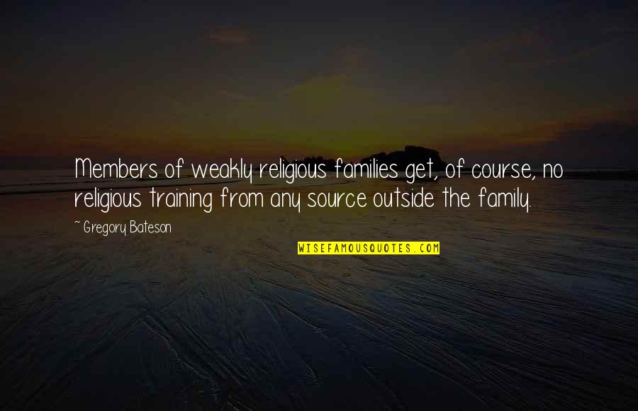 Training Course Quotes By Gregory Bateson: Members of weakly religious families get, of course,