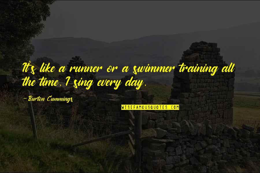 Training Day Quotes By Burton Cummings: It's like a runner or a swimmer training