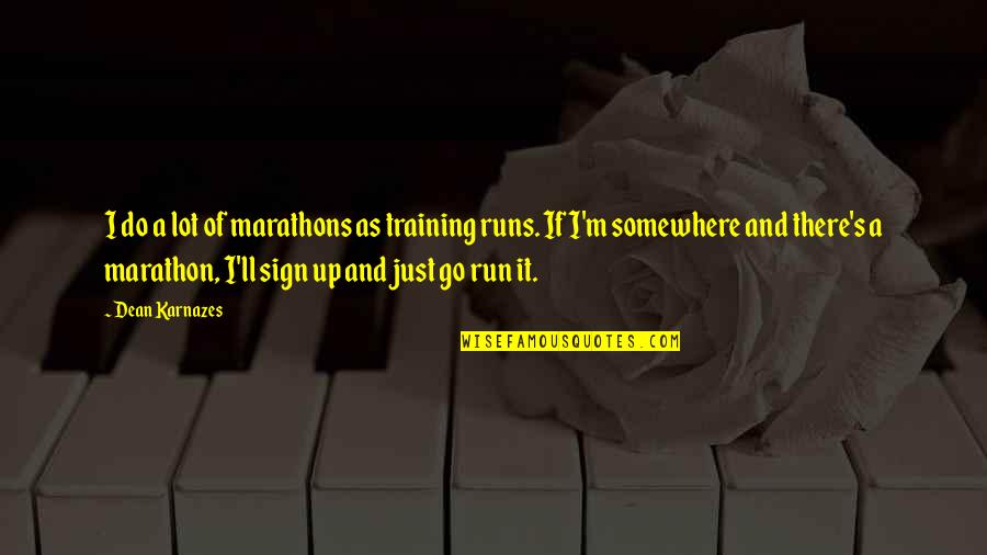 Training For A Marathon Quotes By Dean Karnazes: I do a lot of marathons as training