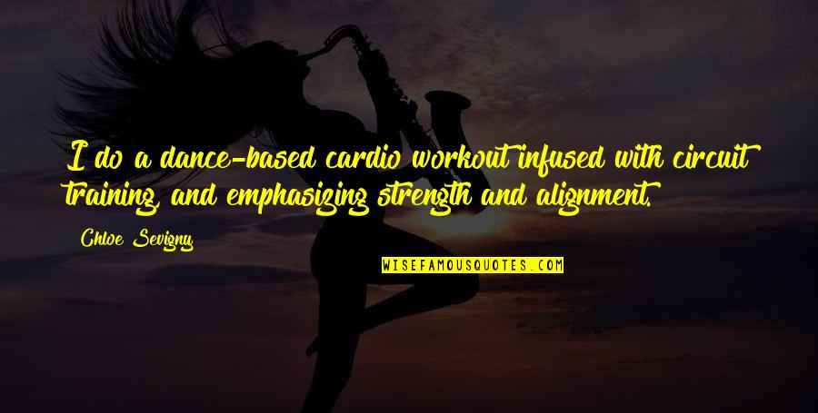 Training For Strength Quotes By Chloe Sevigny: I do a dance-based cardio workout infused with