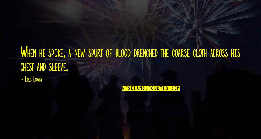 Training Ground Quotes By Lois Lowry: When he spoke, a new spurt of blood Training Ground Quotes By Lois Lowry: When he spoke, a new spurt of blood